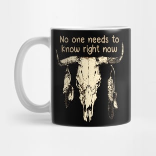 No One Needs To Know Right Now Bull Head Quotes Feathers Mug